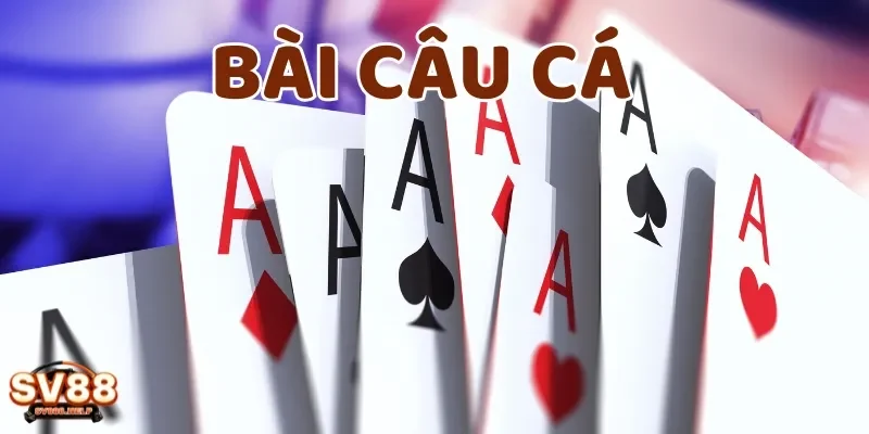 Bài câu cá là một trò chơi giải trí dân gian thú vị